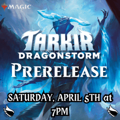 Tarkir: Dragonstorm Prerelease Saturday April 5 7pm